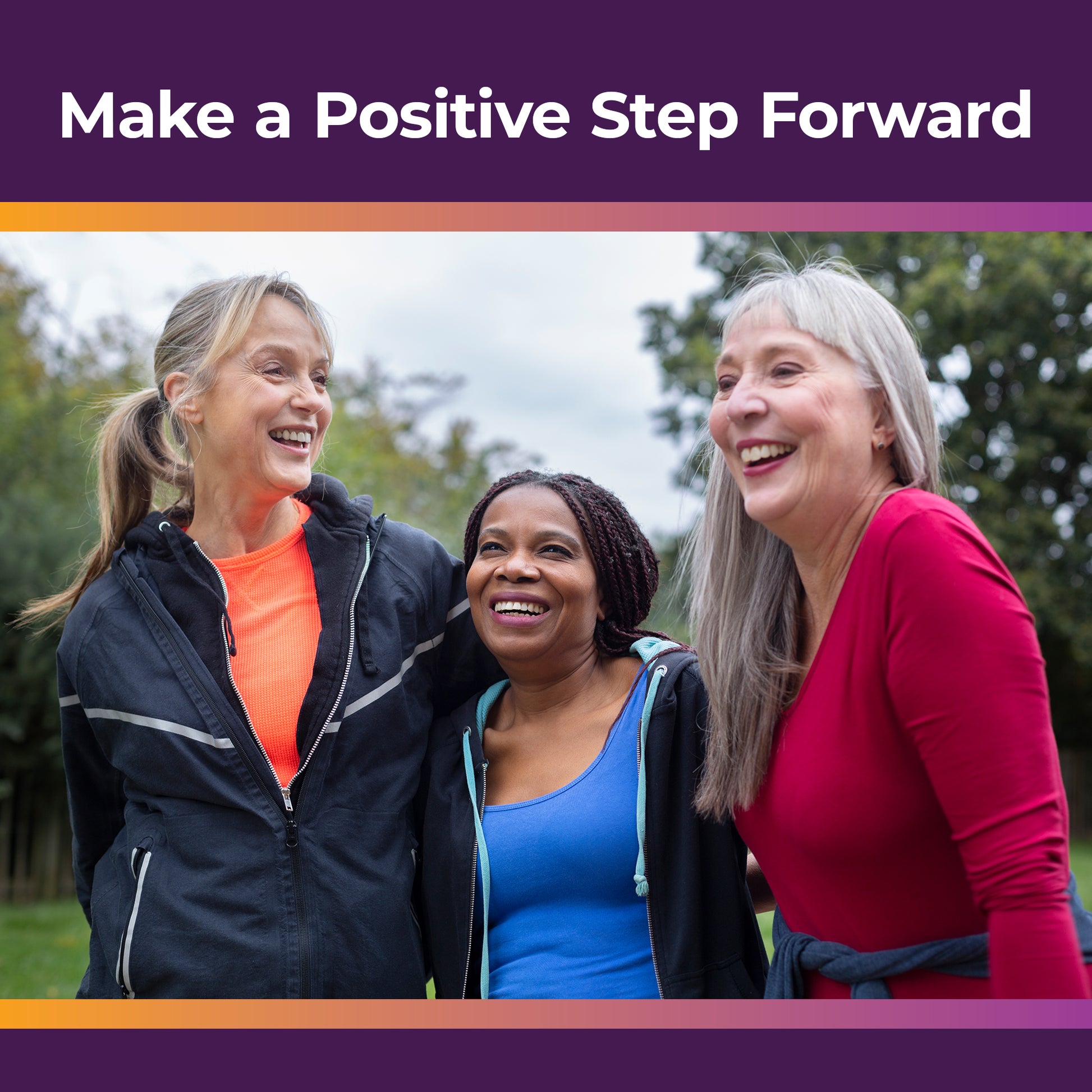 Three women smiling and enjoying the outdoors together with the header reading 'Make a Positive Step Forward.'